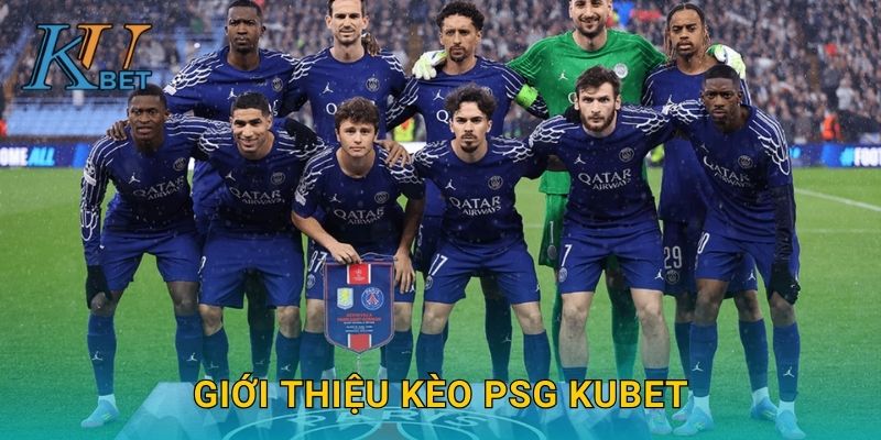 Kèo PSG Kubet và bí quyết soi kèo chuẩn xác Kubet 2 Giới thiệu kèo PSG Kubet