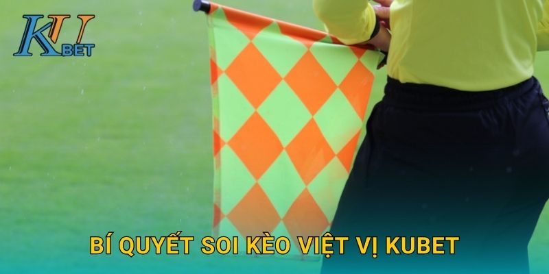 Kèo việt vị Kubet và trải nghiệm mới mẻ tại Kubet 3 Bí quyết soi kèo việt vị Kubet