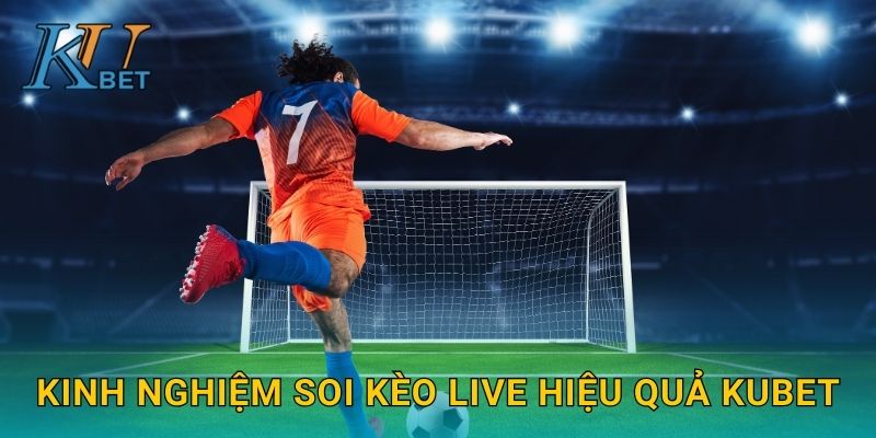Kinh nghiệm soi kèo Live hiệu quả Kubet
