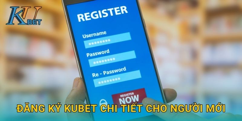 Đăng ký Kubet và hướng dẫn mở tài khoản Kubet 2 Đăng ký Kubet chi tiết cho người mới