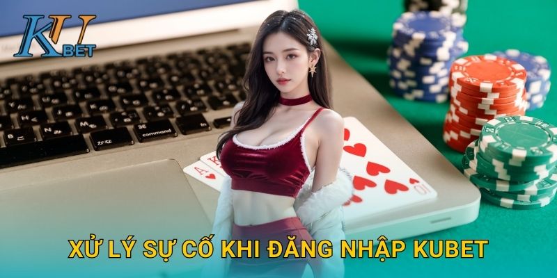 Đăng nhập Kubet và cách vào hệ thống Kubet an toàn 3 Xử lý sự cố khi đăng nhập Kubet