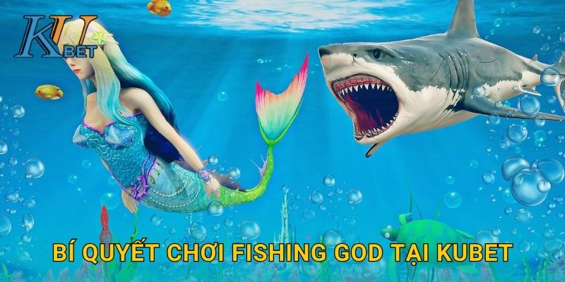 Fishing God Kubet và hành trình chinh phục thần biển Kubet 3 Bí quyết chơi Fishing God tại Kubet