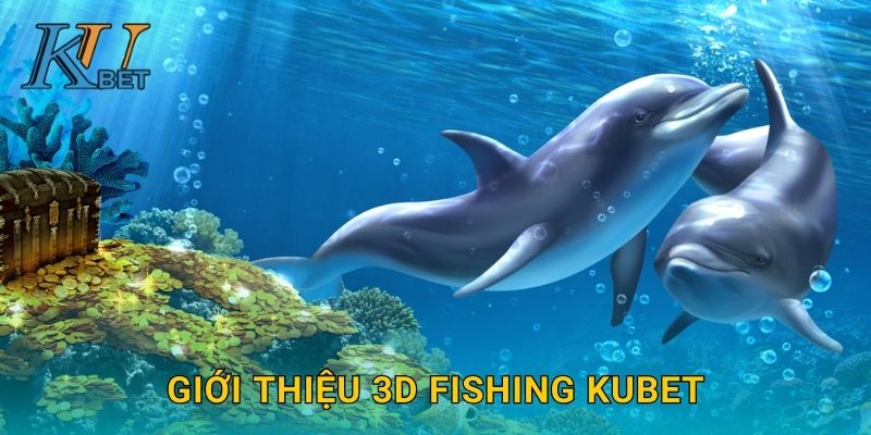 Giới thiệu 3D Fishing Kubet