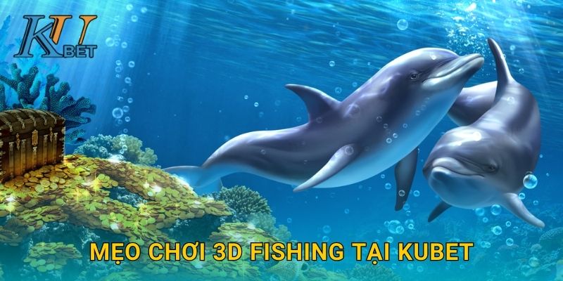 Mẹo chơi 3D Fishing tại Kubet