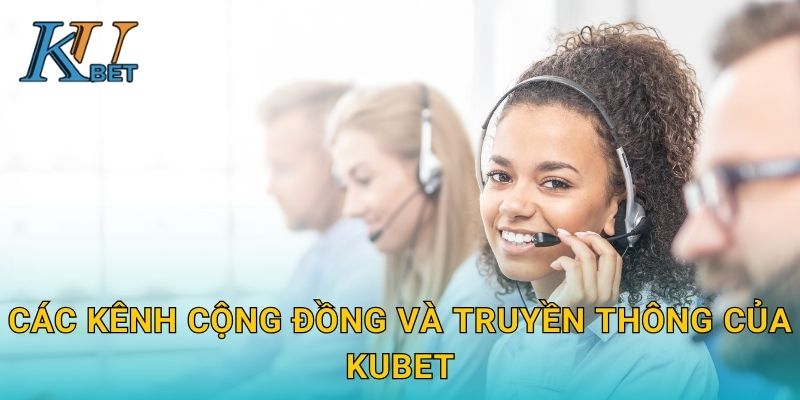 Liên hệ Kubet và kênh hỗ trợ khách hàng Kubet hiệu quả 2 Các kênh cộng đồng và truyền thông của Kubet