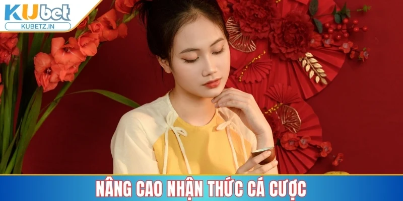 Tác Giả Iris Trần - Hành Trình Khẳng Định Vị Thế Cùng Kubet 3 Nâng cao nhận thức cá cược