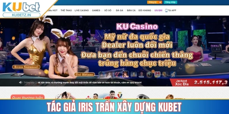 Tác Giả Iris Trần - Hành Trình Khẳng Định Vị Thế Cùng Kubet 2 Tác giả Iris Trần xây dựng Kubet